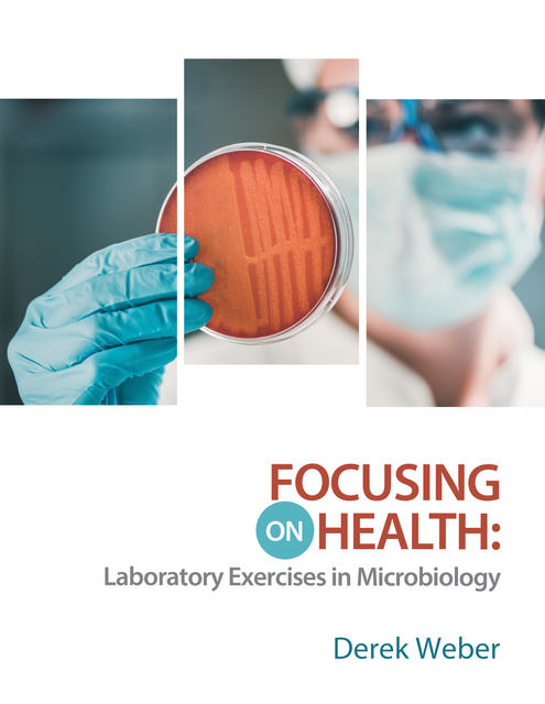 Focusing on Health: Laboratory Exercises in Microbiology by Derek Weber Cover Image